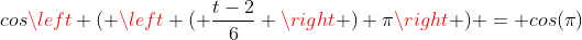 cosleft ( left ( frac{t-2}{6} 
ight ) pi
ight ) = cos(pi)