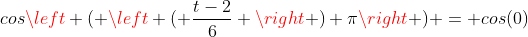 cosleft ( left ( frac{t-2}{6} 
ight ) pi
ight ) = cos(0)