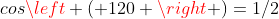 cosleft ( 120 
ight )=1/2