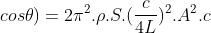 frac{m  g  h}{Delta t}.(1+cos	heta)=2pi^{2}.
ho.S.(frac{c}{4L})^{2}.A^{2}.c
