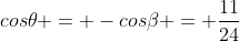 cos	heta = -coseta = frac{11}{24}