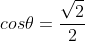 cos	heta=frac{sqrt{2}}{2}