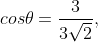 cos	heta=frac{3}{3sqrt{2}},