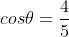 cos	heta=frac{4}{5}