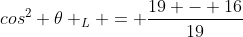 cos^{2} 	heta _{L} = frac{19 - 16}{19}