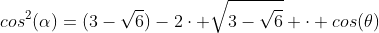 sen^2(alpha)-2cos(alpha)+cos^2(alpha)=(3-sqrt{6})-2cdot sqrt{3-sqrt{6}} cdot cos(	heta)