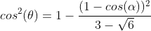 cos^2(	heta)=1-frac{(1-cos(alpha))^2}{3-sqrt{6}}