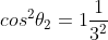 sen^2	heta_2+cos^2	heta_2=1\frac{1}{3^2}+cos^2	heta_2=1\cos	heta_2=frac{2sqrt2}{3}