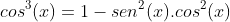 sen^3(x)+cos^3(x)=1-sen^2(x).cos^2(x)