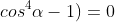 b^2sen^4alpha+a^2cos^4alpha+ab(sen^4alpha+cos^4alpha-1)=0