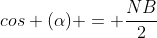 cos (alpha) = frac{NB}{2}