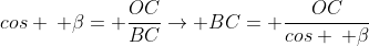 cos : beta= frac{OC}{BC}rightarrow BC= frac{OC}{cos : beta}