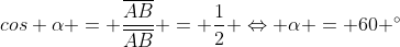 cos alpha = frac{overline{AB}}{overline{AB}} = frac{1}{2} Leftrightarrow alpha = 60 ^{circ}
