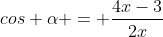 cos alpha = frac{4x-3}{2x}