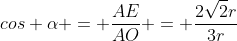 cos alpha = frac{AE}{AO} = frac{2sqrt{2}r}{3r}