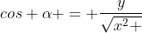 cos alpha = frac{y}{sqrt{x^{2} +y^{2}}}