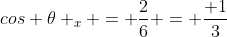 cos 	heta _{x} = frac{2}{6} = frac{ 1}{3}