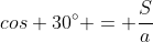 cos 30^{circ} = frac{S}{a}