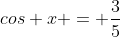 cos x = frac{3}{5}