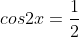 cos2x=frac{1}{2}