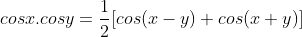 cosx.cosy=\frac{1}{2}[cos(x-y)+cos(x+y)]