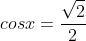 cosx=frac{sqrt2}{2}
