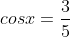 cosx=frac{3}{5}