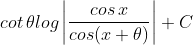 cot\, \theta log\left |\frac{cos\, x}{cos(x+\theta )} \right |+C