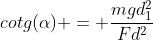 cotg(alpha) = frac{mgd_1^2}{Fd^2}