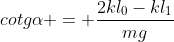 cotgalpha = frac{2kl_{0}-kl_{1}}{mg}
