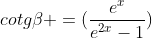 cotgeta =(frac{e^{x}}{e^{2x}-1})