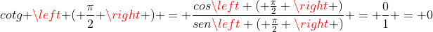 cotg left ( frac{pi}{2} ight ) = frac{cosleft ( frac{pi}{2} ight )}{senleft ( frac{pi}{2} ight )} = frac{0}{1} = 0