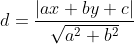 d = \frac{|ax+by+c|}{\sqrt{a^{2}+b^{2}}}