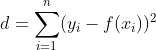 d = \sum_{i=1}^{n} (y_{i} - f(x_{i}))^{2}