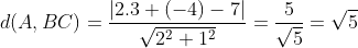 d(A,BC)=\frac{\left | 2.3+(-4)-7 \right |}{\sqrt{2^2+1^2}}=\frac{5}{\sqrt{5}}=\sqrt{5}