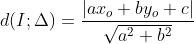 d(I;\Delta)=\frac{\left | ax_{o}+by_{o}+c \right |}{\sqrt{a^{2}+b^{2}}}