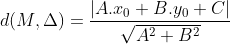 d(M,\Delta )= \frac{ \left | A.x_0+B.y_0+C \right |}{\sqrt{A^2+B^2}}