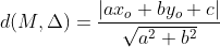 d(M,\Delta )=\frac{\left | ax_{o}+by_{o}+c \right |}{\sqrt{a^{2}+b^{2}}}