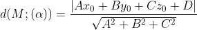 d(M;(\alpha ))=\frac{\left| A{{x}_{0}}+B{{y}_{0}}+C{{z}_{0}}+D \right|}{\sqrt{{{A}^{2}}+{{B}^{2}}+{{C}^{2}}}}