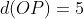 d(OP)=5