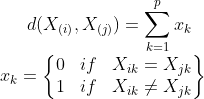 d(X_{(i)},X_{(j)})=\sum_{k=1}^{p}x_{k}\\x_{k}=\begin{Bmatrix} 0 &if &X_{ik}=X_{jk}\\1&if&X_{ik}\neq X_{jk}\end{}