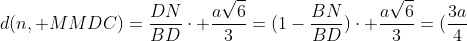 d(n, MMDC)=frac{DN}{BD}cdot frac{asqrt{6}}{3}=(1-frac{BN}{BD})cdot frac{asqrt{6}}{3}=(frac{3a}{4}+frac{x}{2})cdot frac{asqrt{6}}{3}