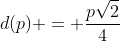 d(p) = frac{psqrt{2}}{4}
