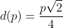 d(p)=frac{psqrt{2}}{4}