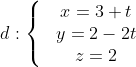 d:\left\{ \begin{matrix} & x=3+t \\ & y=2-2t \\ & z=2 \\ \end{align} \right.