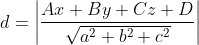 d= \left | \frac{Ax+By+Cz+D}{\sqrt{a^2+b^2+c^2}} \right |