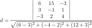d=\frac{\left|\begin{array}{ccc} 6 & 15 & -3 \\ 3 & -1 & 1 \\ -3 & 2 & 4 \end{array}\right|}{\sqrt{(6-3)^{2}+(-4-2)^{2}+(12+3)^{2}}}