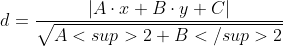 d=\frac{|A\cdot x+B\cdot y+C|}{\sqrt{A<sup>2 + B</sup>2}}
