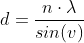d=\frac{n\cdot \lambda }{sin(v)}