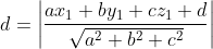 d=\left | \frac{ax_1+by_1+cz_1+d}{\sqrt{a^2+b^2+c^2}} \right |